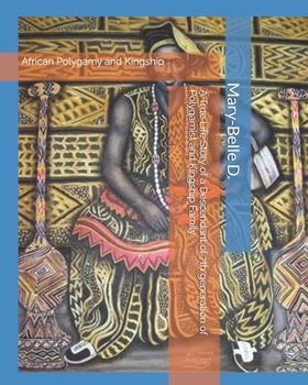 African Polygamy and Kingship: A True Life Story of a Descendant of 7th generation African Polygamist and Kingship Family