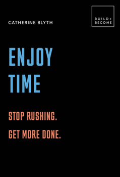 Hardcover Enjoy Time: Stop Rushing. Get More Done.: 20 Thought-Provoking Lessons. Book