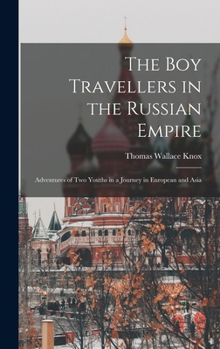 Hardcover The boy Travellers in the Russian Empire: Adventures of two Youths in a Journey in European and Asia Book