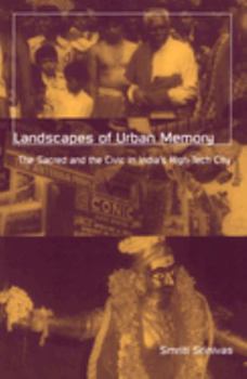 Landscapes of Urban Memory: The Sacred and the Civic in India’s High-Tech City