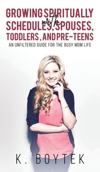 Hardcover Growing Spiritually with Schedules, Spouses, Toddlers, and Pre-Teens Book