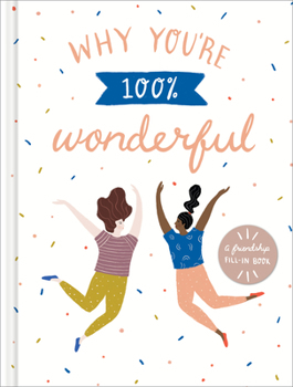 Hardcover Why You're 100% Wonderful: A Friendship Fill-In Book