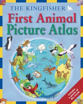 Hardcover The Kingfisher First Animal Picture Atlas (Kingfisher First Reference) Book