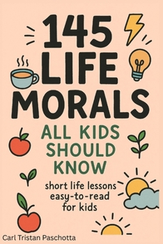 Paperback 145 Life Morals All Kids Should Know: Short Life Lessons Easy-To-Read for Kids Book