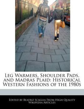 Leg Warmers, Shoulder Pads, and Madras Plaid : Historical Western Fashions of The 1980s