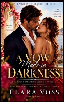 A Vow Made in Darkness: A Forbidden Bodyguard Romance of Secret Longing, Ruthless Protection, and Desire That Breaks Every Rule (The Vivienne Obsession)