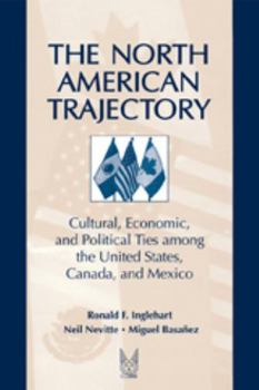 Paperback The North American Trajectory: Cultural, Economic, and Political Ties Among the United States, Canada and Mexico Book