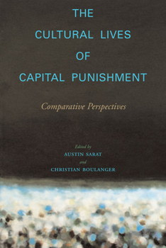 The Cultural Lives of Capital Punishment: Comparative Perspectives - Book  of the Cultural Lives of Law