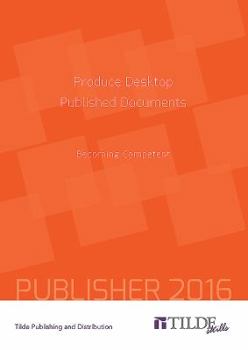 Paperback Produce Desktop Published Documents (Publisher 2016): Becoming Competent Book