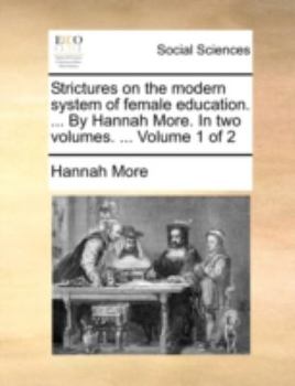 Paperback Strictures on the Modern System of Female Education. ... by Hannah More. in Two Volumes. ... Volume 1 of 2 Book