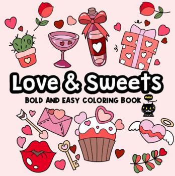 Paperback Love & Sweets: Bold and Easy Coloring Book for Kids and Adults (Bold and Easy Relaxing Coloring Book) Book