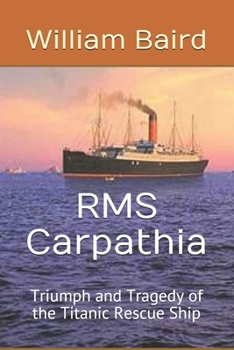 Paperback RMS Carpathia: Triumph and Tragedy of the Titanic Rescue Ship Book