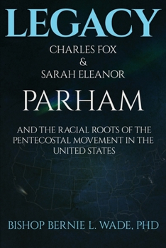 Paperback Legacy, Charles Fox & Sarah Eleanor Parham: The Racial Roots of the Pentecostal Movement in the US Book