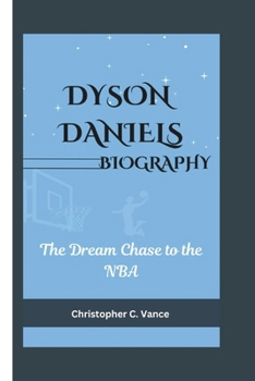 Paperback Dyson Daniels Biography: The Dream Chase to the NBA Book