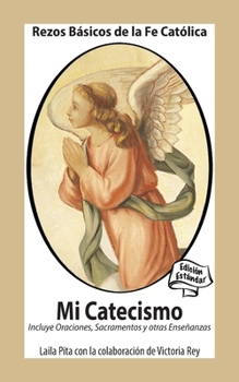 Mi Catecismo Rezos Básicos de la Fe Católica. Incluye Oraciones, Sacramentos y otras Enseñanzas: Edición Estándar (Spanish Edition)