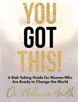 Paperback You Got This!: A Risk-Taking Guide for Women Who Are Ready to Change the World Book
