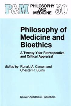 Paperback Philosophy of Medicine and Bioethics: A Twenty-Year Retrospective and Critical Appraisal Book