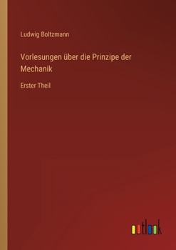 Paperback Vorlesungen über die Prinzipe der Mechanik: Erster Theil [German] Book