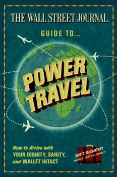 Paperback The Wall Street Journal Guide to Power Travel: How to Arrive with Your Dignity, Sanity & Wallet Intact Book
