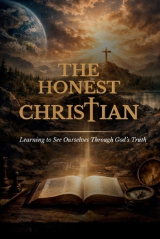 The Honest Christian: Learning to See Ourselves Through God’s Truth
