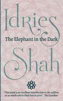 The Elephant in the Dark : Christianity, Islam and the Sufis