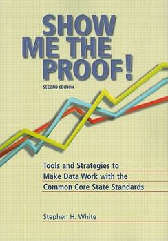 Paperback Show Me the Proof!: Tools and Strategies to Make Data Work with the Common Core State Standards Book
