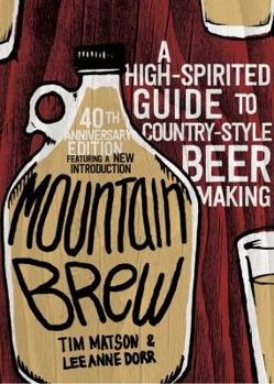 Paperback Mountain Brew: A High-Spirited Guide to Country-Style Beer Making Book