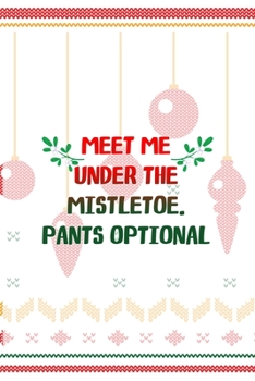 Paperback Meet Me Under The Mistletoe. Pants Optional: Notebook Journal Composition Blank Lined Diary Notepad 120 Pages Paperback Spheres White Solid Naughty Xm Book