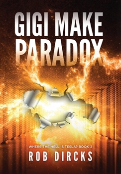 Gigi Make Paradox - Book #3 of the Where the Hell is Tesla?