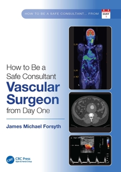 Paperback How to be a Safe Consultant Vascular Surgeon from Day One: The Unofficial Guide to Passing the FRCS (VASC) Book