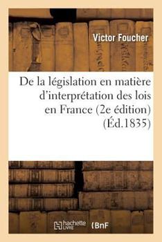Paperback de la Législation En Matière d'Interprétation Des Lois En France 2e Édition [French] Book