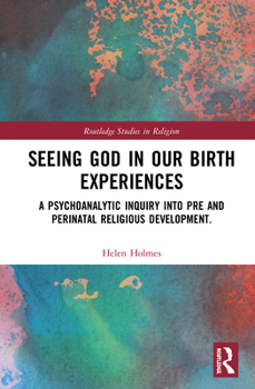 Hardcover Seeing God in Our Birth Experiences: A Psychoanalytic Inquiry Into Pre and Perinatal Religious Development. Book