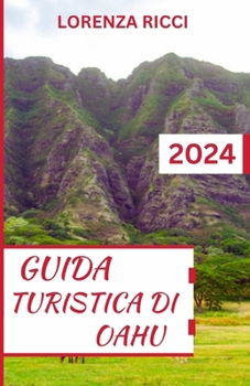 Paperback Guida Turistica Di Oahu: Il tuo compagno di viaggio definitivo con itinerari per preparare e pianificare un viaggio indimenticabile a Oahu per [Italian] Book