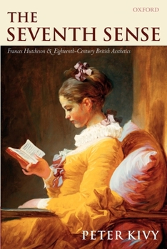 Paperback The Seventh Sense: Francis Hutcheson and Eighteenth-Century British Aesthetics Book