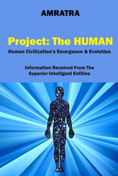 Paperback Project: The HUMAN: Human civilization's emergence and evolution Information received from superior intelligent entities Book