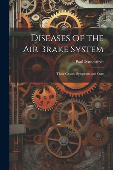 Diseases of the Air Brake System: Their Causes, Symptoms and Cure