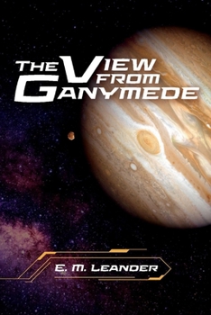 The View from Ganymede - Book #1 of the Space Camp