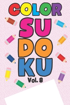 Color Sudoku Vol. 8: Play 9x9 Grid Color Sudoku Easy Volume 1-40 Coloring Book Pencil Crayons Play Them All Become A Sudoku Expert Paper Logic Games ... All Ages Boys and Girls Kids to Adult Gifts