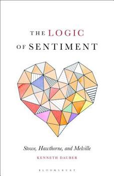 Paperback The Logic of Sentiment: Stowe, Hawthorne, and Melville Book