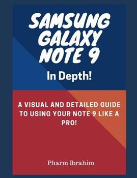 Paperback Samsung Galaxy Note 9 in Depth!: A Visual and Detailed Guide to Using Your Note 9 Like a Pro! Book