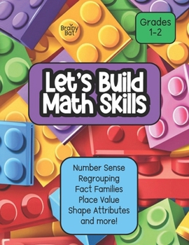 Paperback Let's Build Math Skills: Number Sense, Place Value, Regrouping, Fact Families, Shape Attributes and More! Grades 1-2 Book