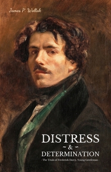 Paperback Distress & Determination: The Trials of Frederick Darcy, Young Gentleman Book