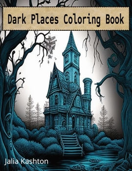 Paperback Dark Places Coloring Book: A coloring book of more than 40 pages of creepy scenery Book
