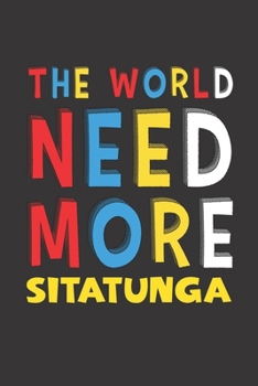 Paperback The World Need More Sitatunga: Sitatunga Lovers Funny Gifts Journal Lined Notebook 6x9 120 Pages Book