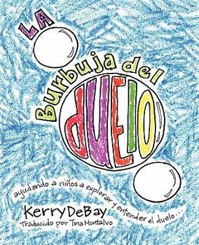 Paperback La burbuja del duelo: ayuando a niños a explorar y entender el duelo [Spanish] Book