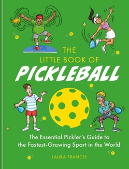 Hardcover The Little Book of Pickleball: The Essential Pickler's Guide to the Fastest-Growing Sport in the World Book