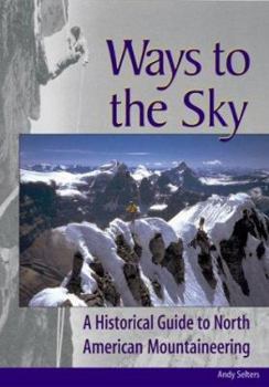 Paperback Ways to the Sky: A Historical Guide to North American Mountaineering Book