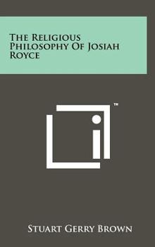 The Religious Philosophy of Josiah Royce.