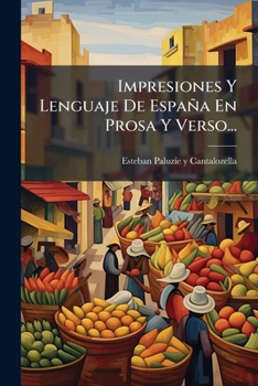 Paperback Impresiones Y Lenguaje De España En Prosa Y Verso... [Spanish] Book