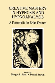 Paperback Creative Mastery in Hypnosis and Hypnoanalysis: A Festschrift for Erika Fromm Book